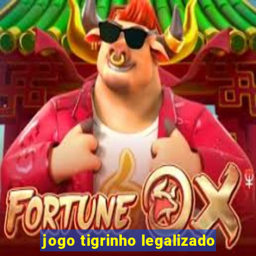 jogo tigrinho legalizado